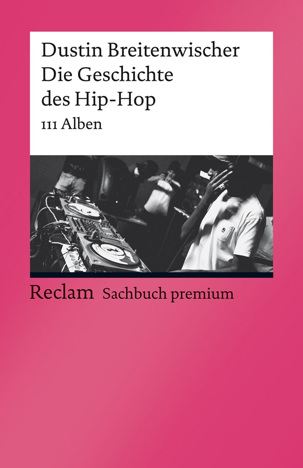 Die Geschichte des Hip-Hop / Dustin Breitenwischer