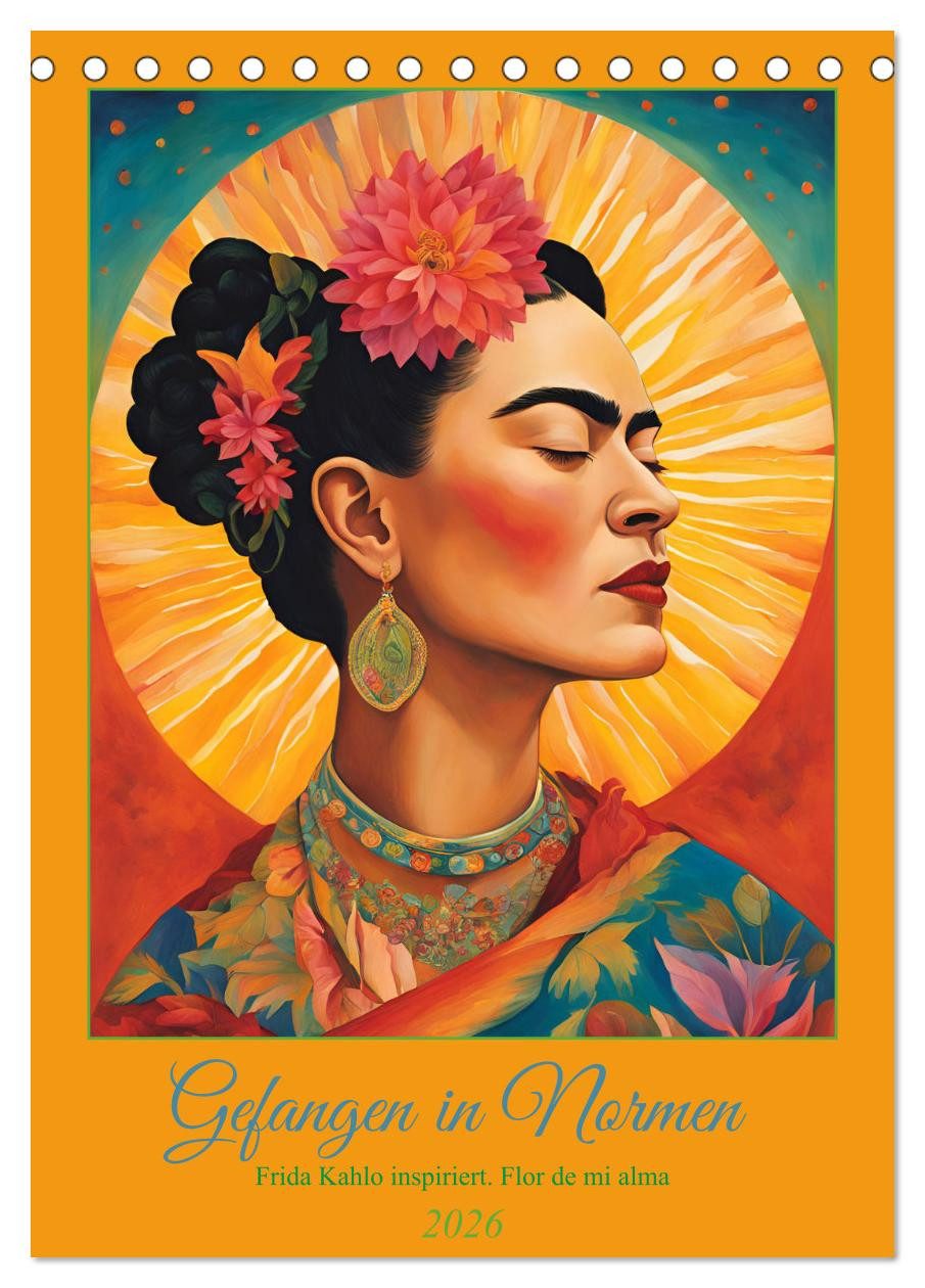 CALVENDO Wandkalender Gefangen in Normen. Frida Kahlo inspiriert. Flor de mi alma (Tischkale