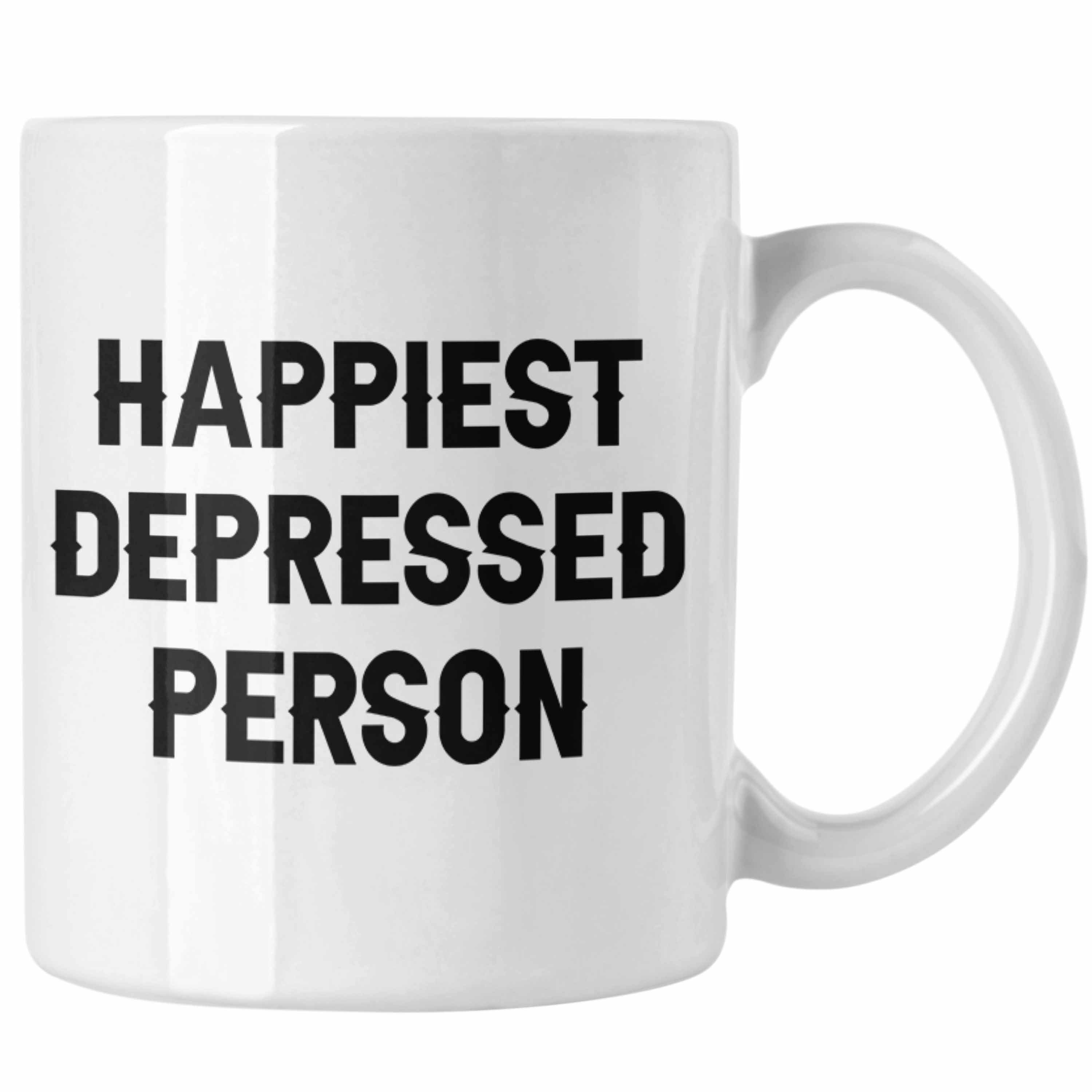 Trendation Tasse Happiest Depressed Person Tasse Geschenk Depressionen Mental Health Weiss