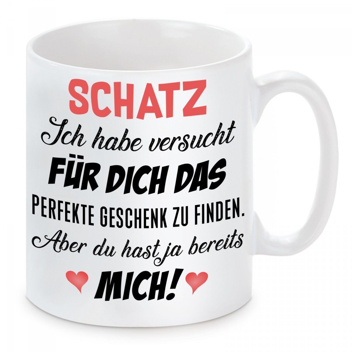 Herzbotschaft Tasse Kaffeebecher mit Motiv Schatz ich habe versucht für Dich das perfekte, Keramik