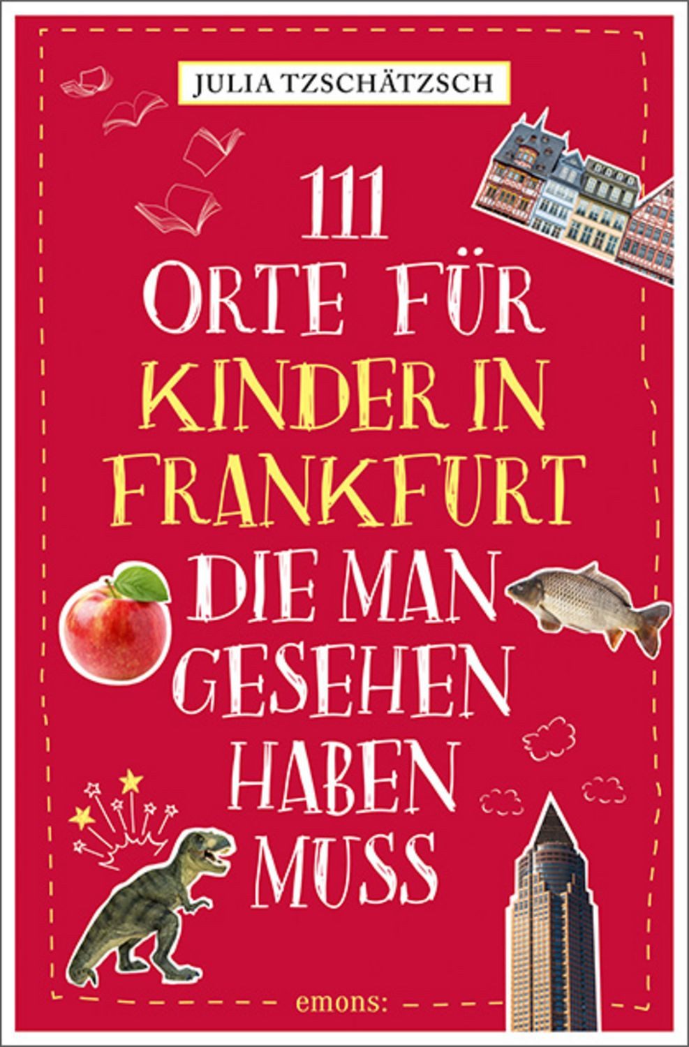 111 Orte für Kinder in Frankfurt, die man gesehen haben muss / Julia Tzschätzsch