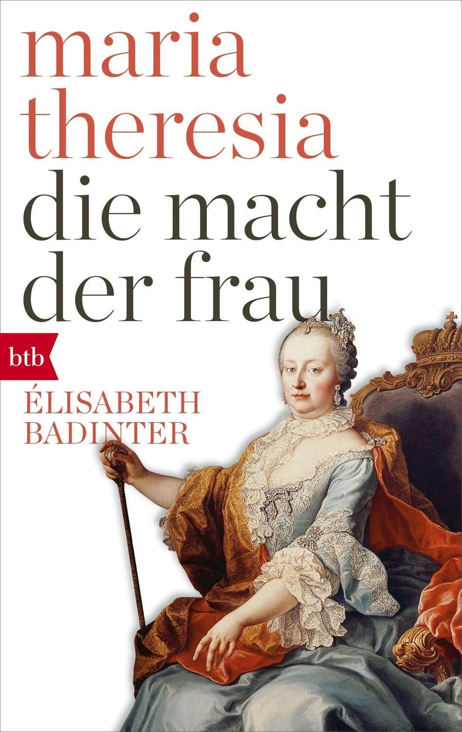Maria Theresia. Die Macht der Frau / Elisabeth Badinter