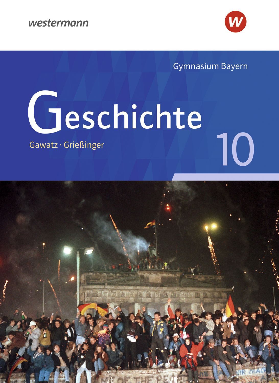 Geschichte - Ausgabe für Gymnasien in Bayern / Kerstin Holzgräbe, Carsten Arbeiter, Birgit Breiding, Claudia Gaull, Andreas Gawatz