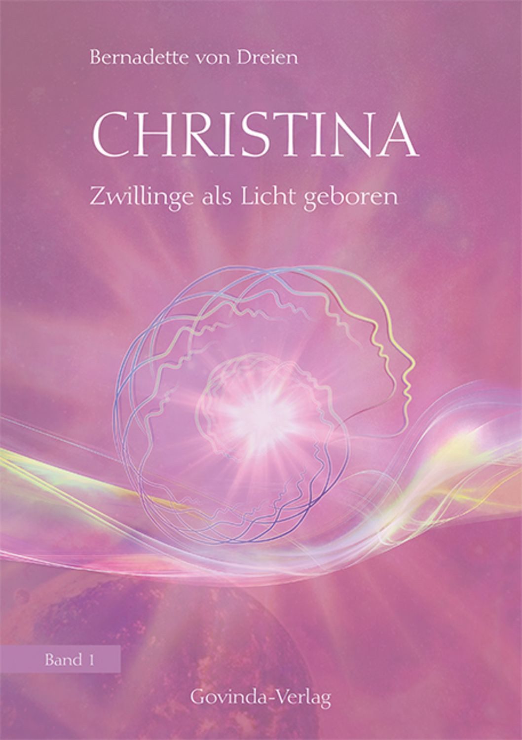 Christina, Band 1: Zwillinge als Licht geboren / Bernadette von Dreien