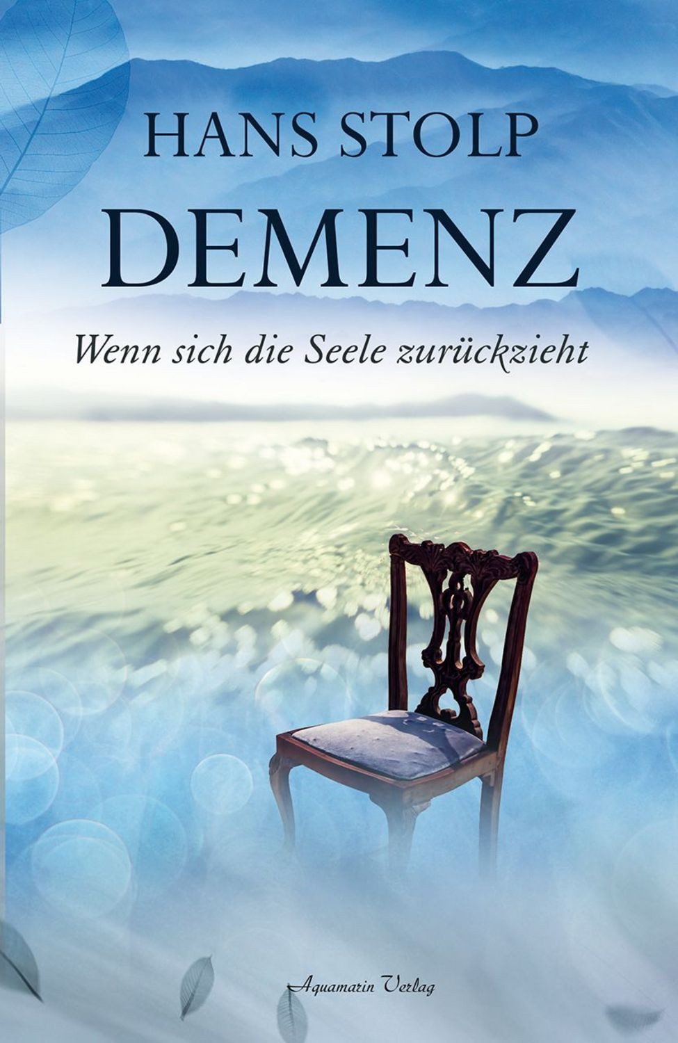 Demenz - Wenn sich die Seele zurückzieht / Hans Stolp