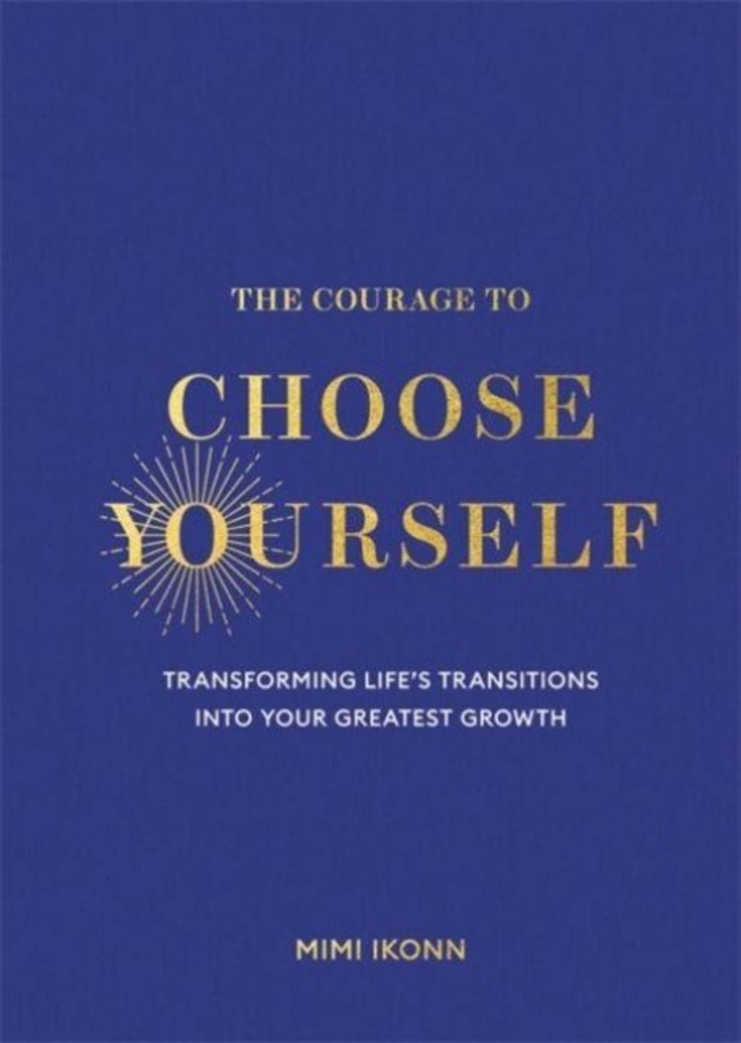 The Courage to Choose Yourself / Mimi Ikonn