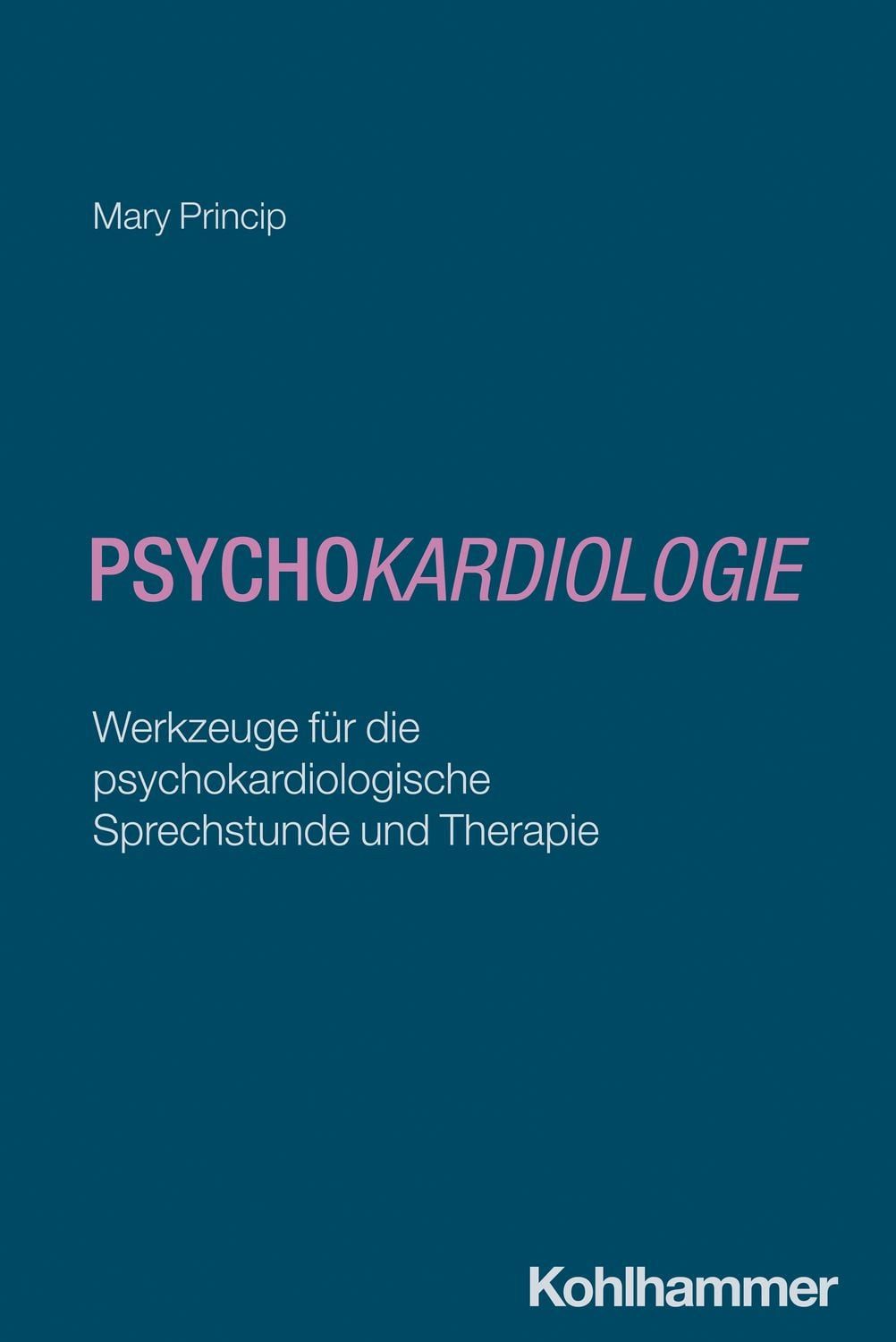Psychokardiologie Werkzeuge für die psychokardiologische Sprechstunde / Mary Princip