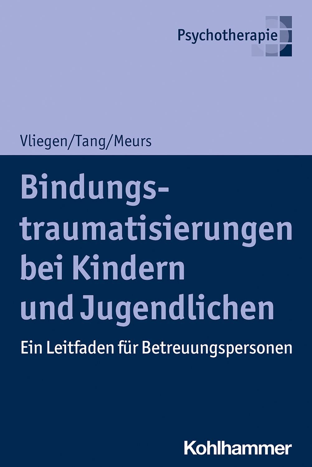 Bindungstraumatisierungen bei Kindern und Jugendlichen Ein Leitfaden f / Nicole Vliegen, Ho-Shu Eileen Tang, Patrick Meurs, Ein Leitfaden für Betreuungspersonen