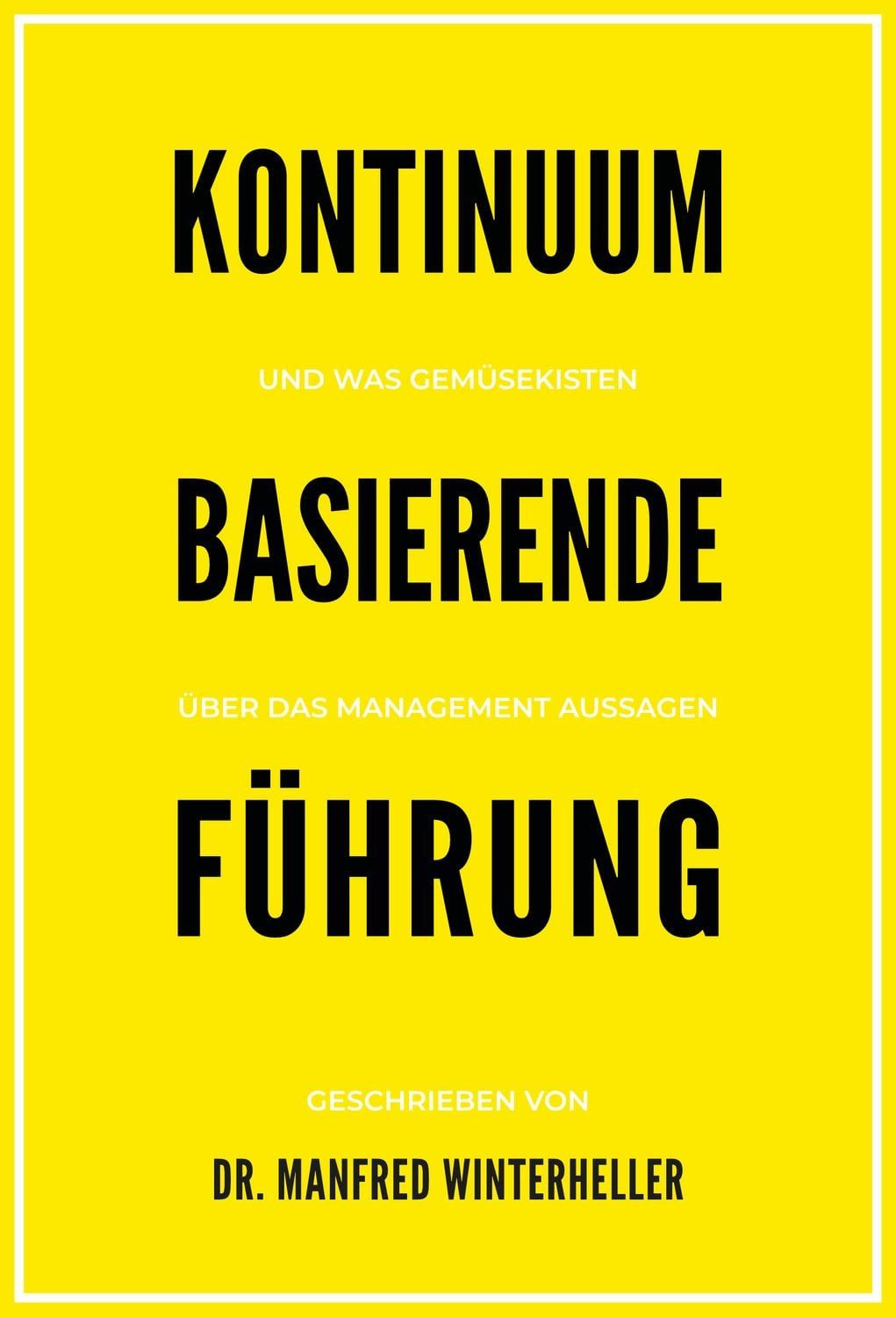 Sachbuch Kontinuum basierende Führung und was Gemüsekisten über das Management Manfred Winterheller