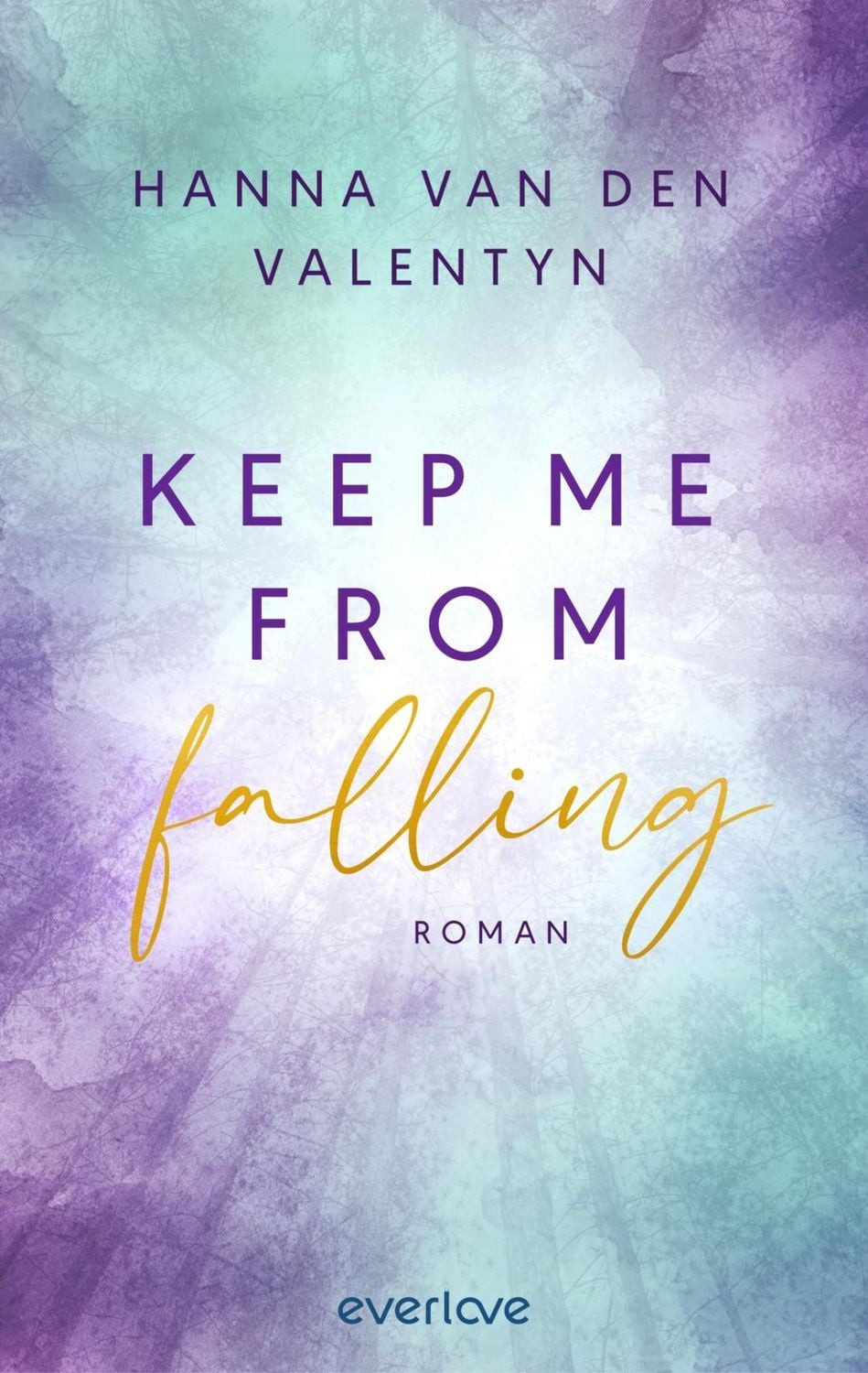 Jugendbuch Keep me from falling Roman, Romance mit großen Gefühlen und einem mit Hanna van den Valentyn