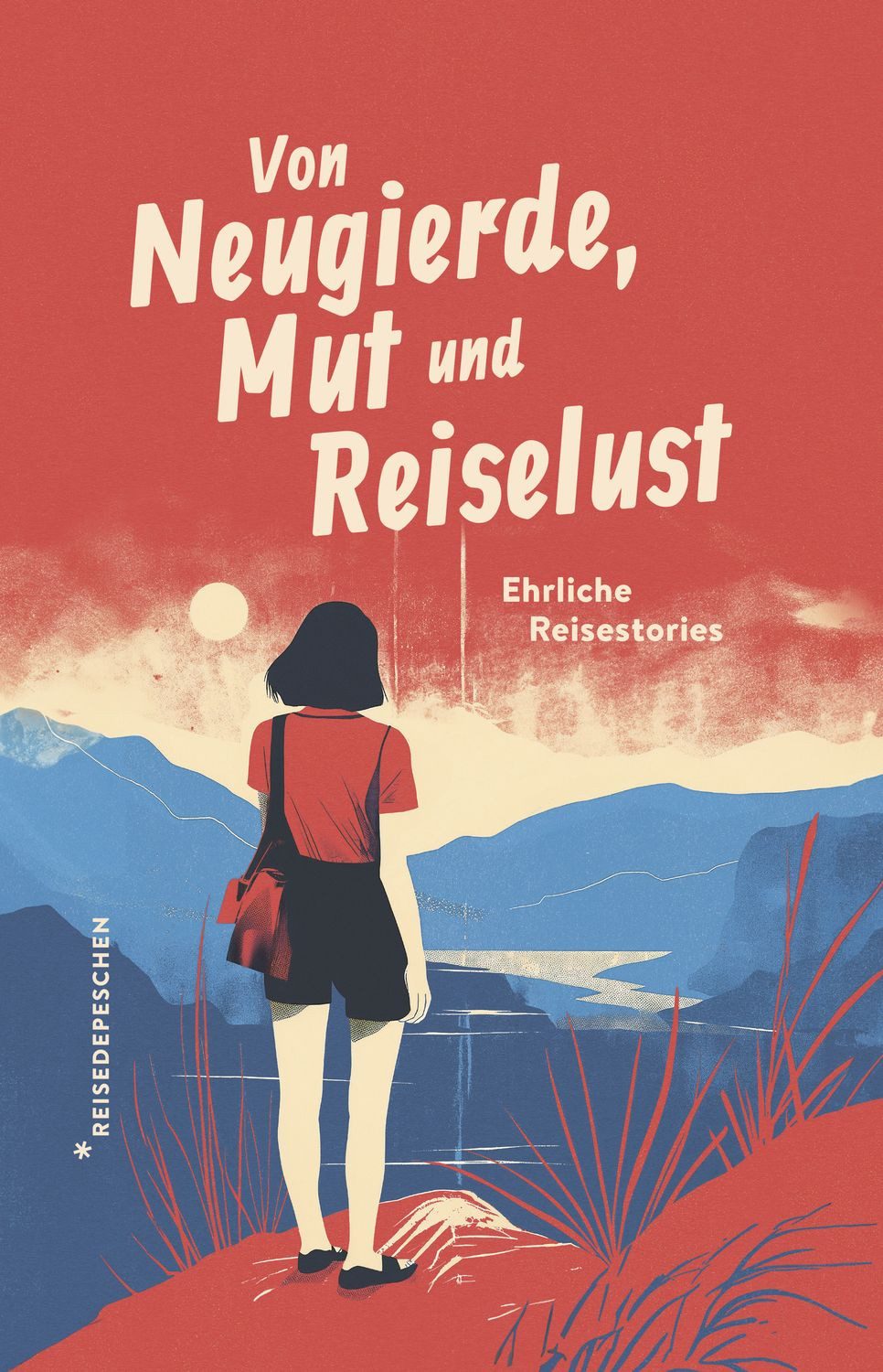 Von Neugierde, Mut und Reiselust / Reisedepeschen
