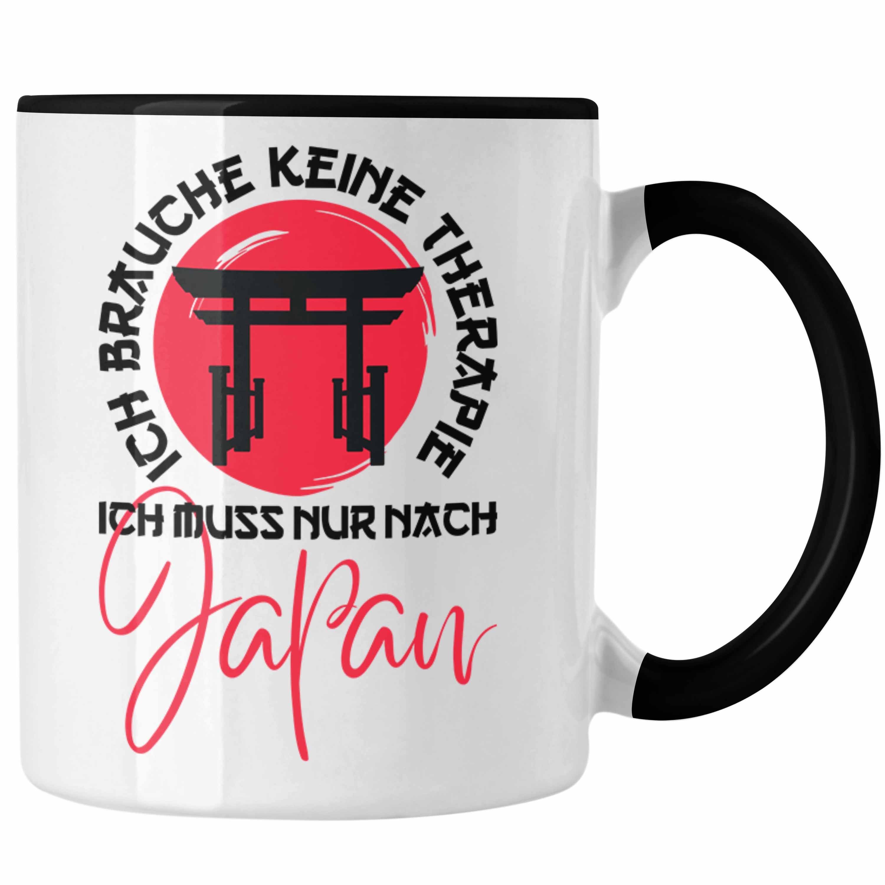 Muss Japan Ich Schwarz Keine Ich Tasse - Geschenk Jaoan-Liebhaber Tasse Nur Therapie Trendation Trendation Brauche Kultur Nach Japan Japanische