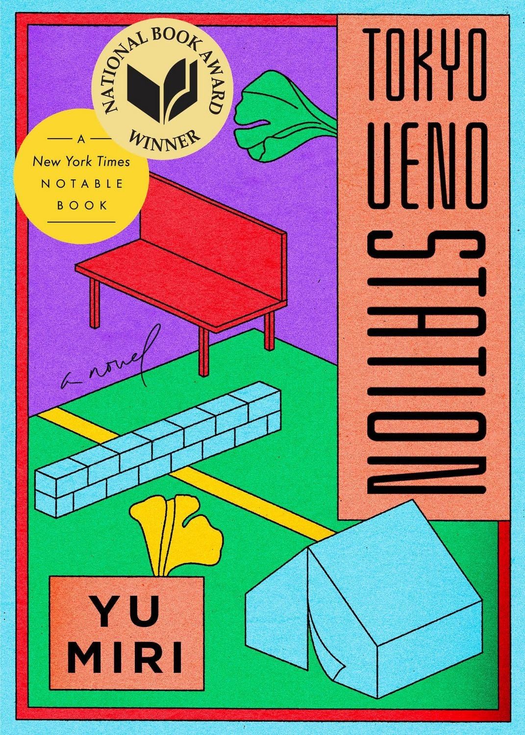 Tokyo Ueno Station A Novel / Yu Miri, A Novel