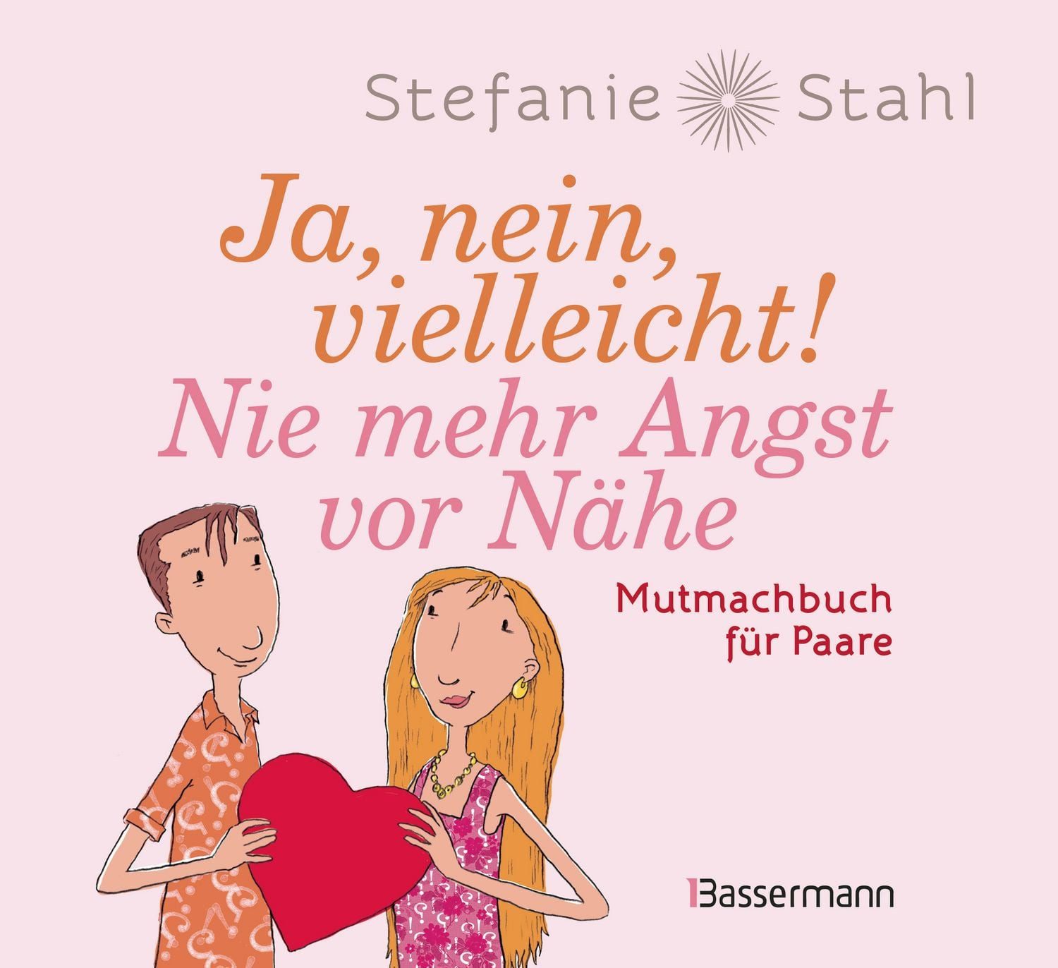 Ja, nein, vielleicht! Nie mehr Angst vor Nähe / Stefanie Stahl