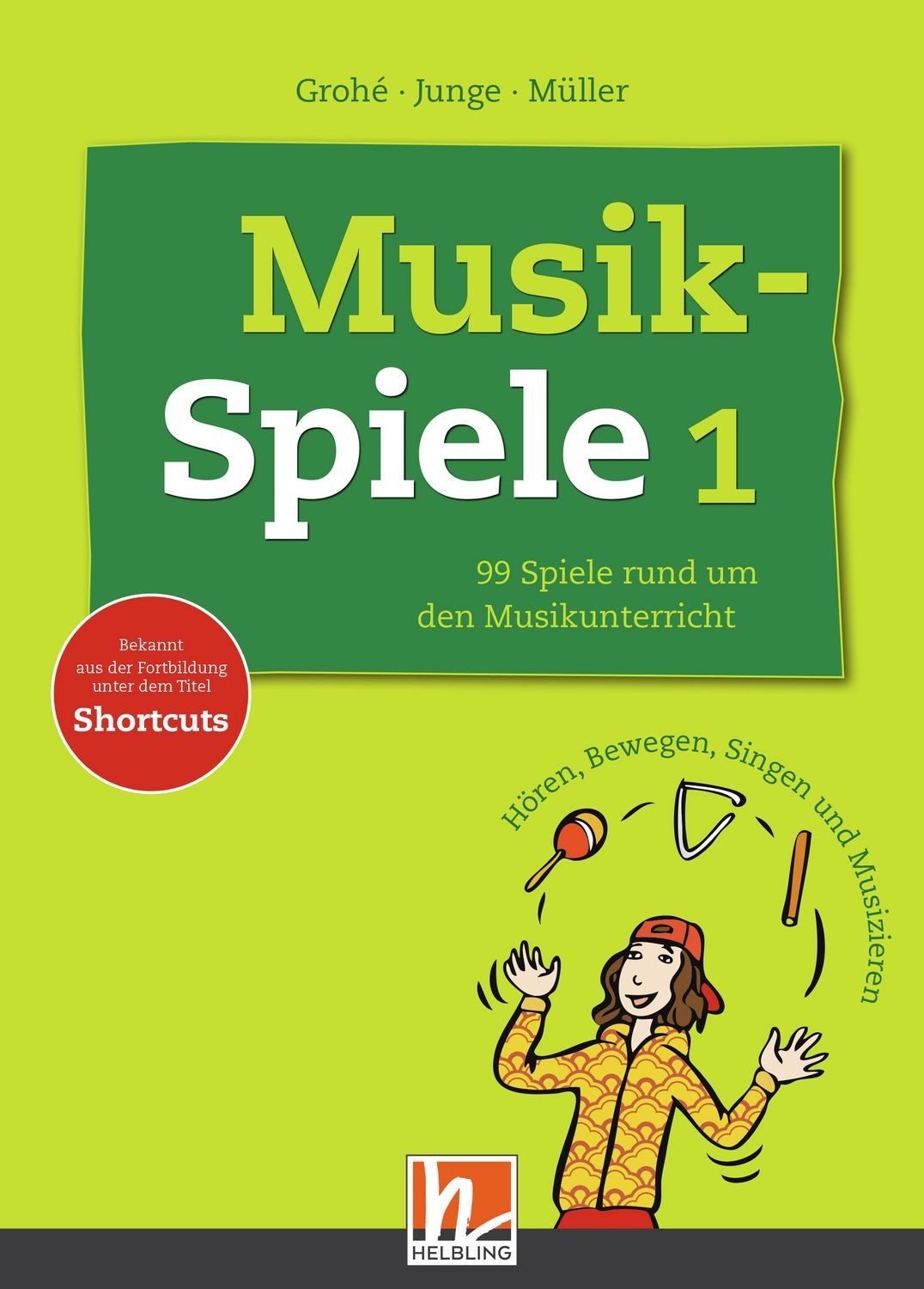 Musikspiele 1 / Micaela Grohé, Wolfgang Junge, Karin Müller, 99 Spiele rund um den Musikunterricht. Hören, Bewegen, Singen und Musizieren