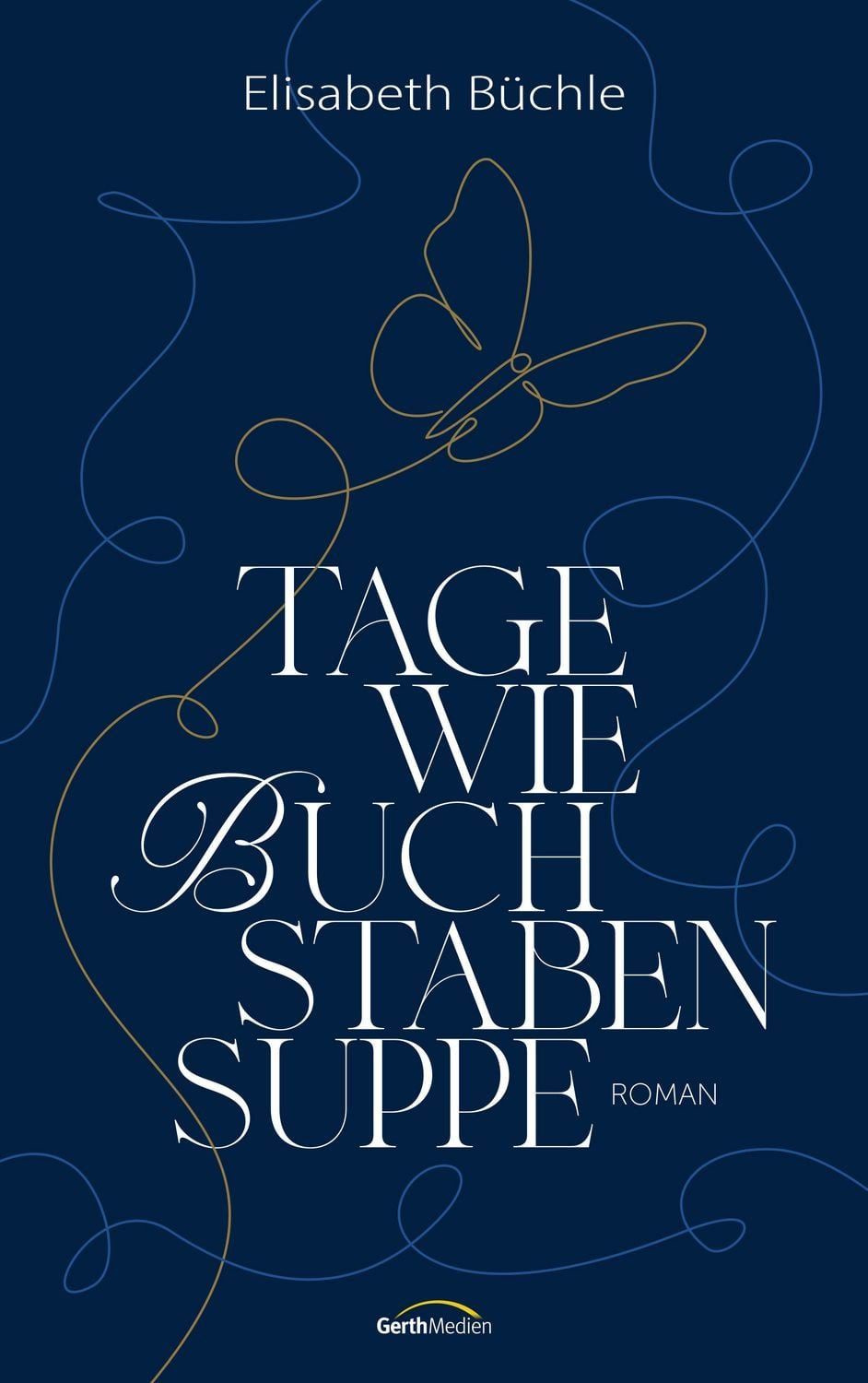 Tage wie Buchstabensuppe / Elisabeth Büchle