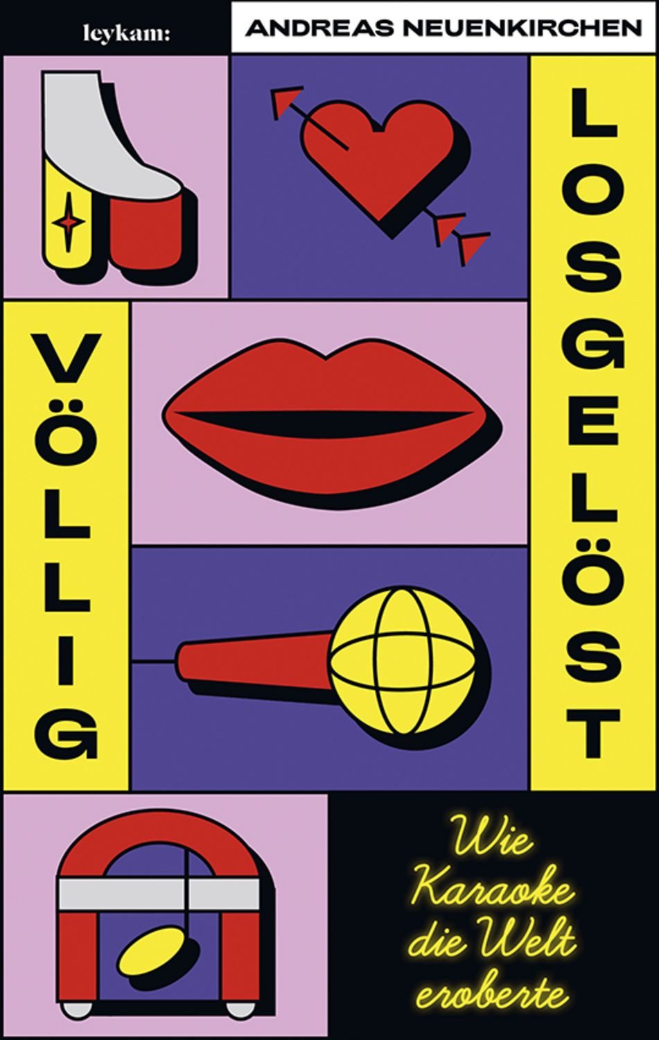 Völlig losgelöst - Wie Karaoke die Welt eroberte / Andreas Neuenkirchen