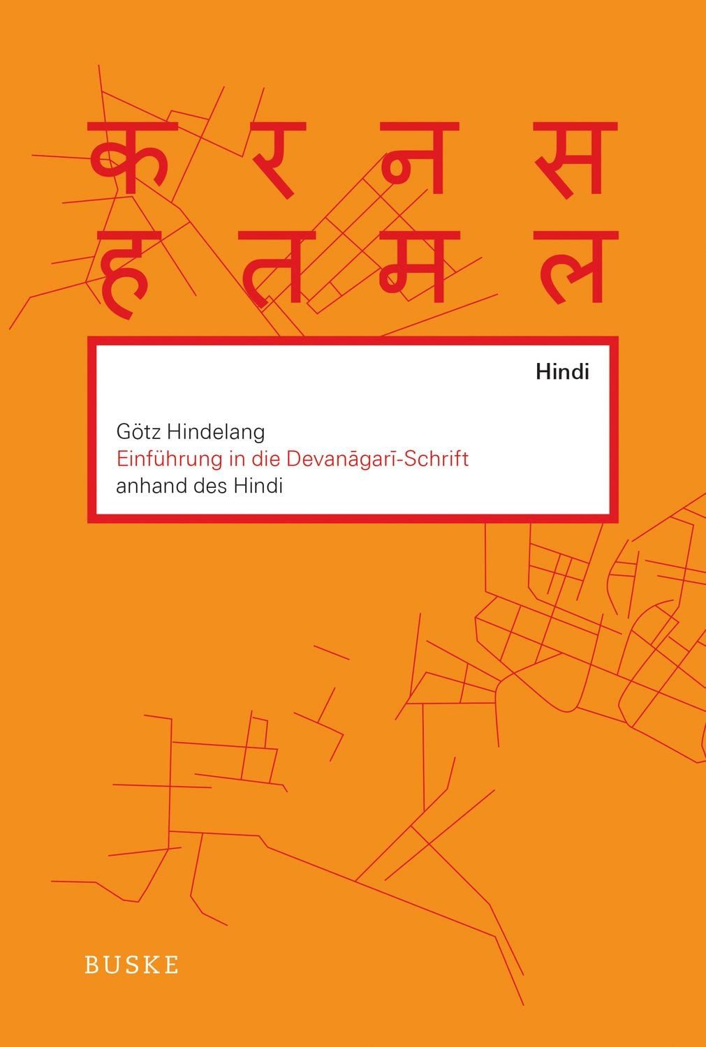Einführung in die Devanagari-Schrift anhand des Hindi / Götz Hindelang