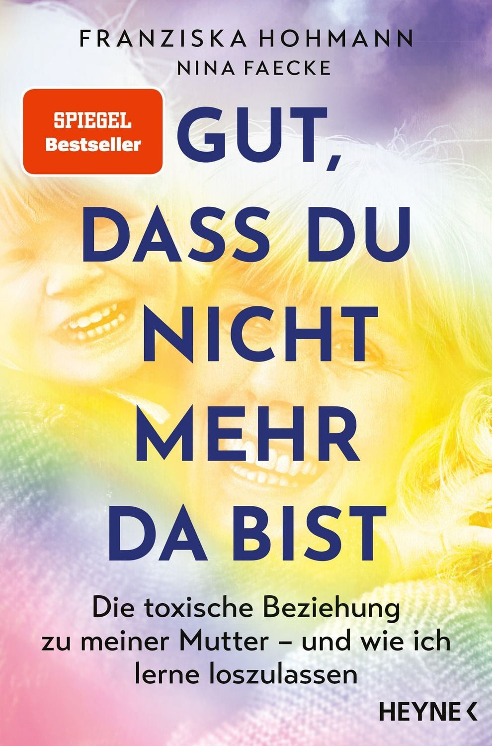 Gut, dass du nicht mehr da bist Die toxische Beziehung zu meiner Mutte / Franziska Hohmann, Nina Faecke, SPIEGEL-Bestseller