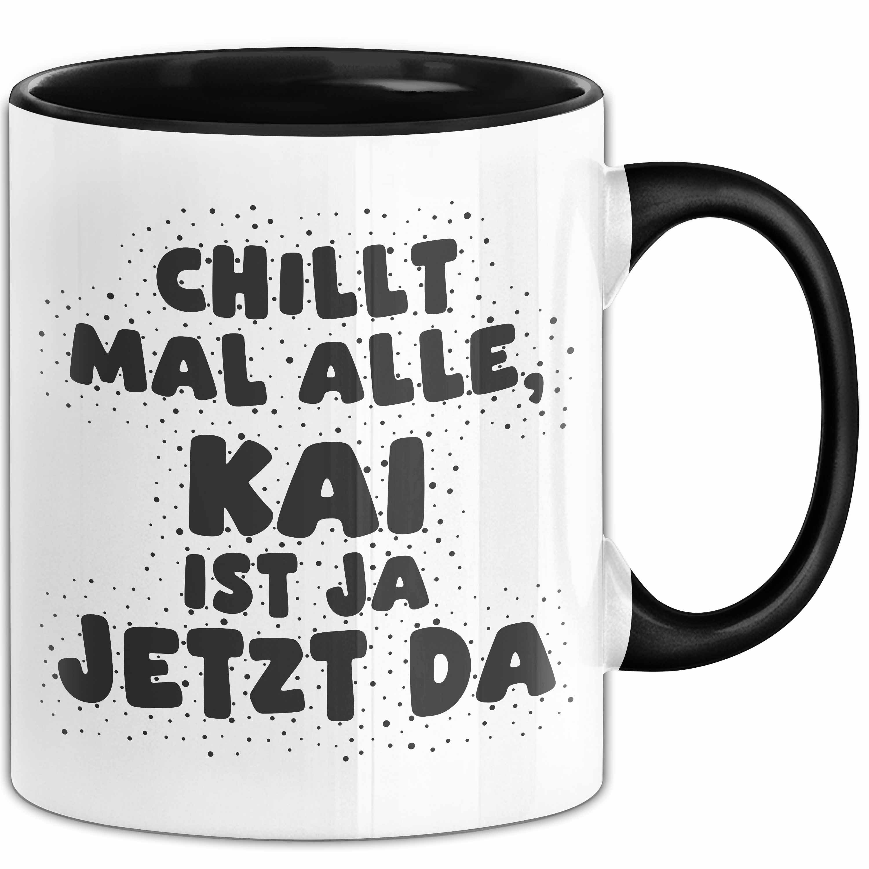 Trendation Tasse Kai Tasse Chillt Mal Alle, Kai Ist Ja Jetzt Da Geschenk, Keramik