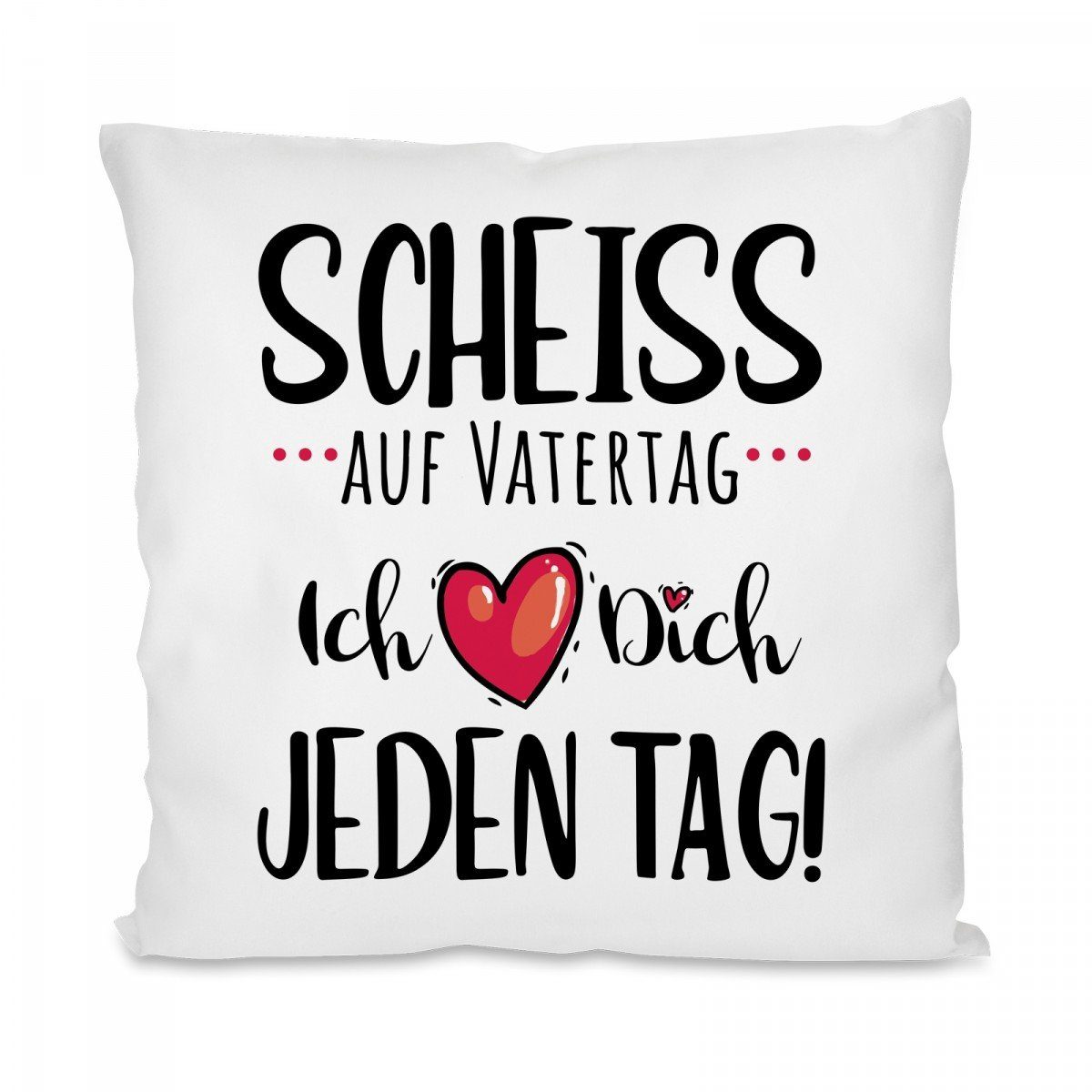 Herzbotschaft Dekokissen Kissen mit einseitigem Motiv Scheiss auf Vatertag, Kissenhülle mit Füllung