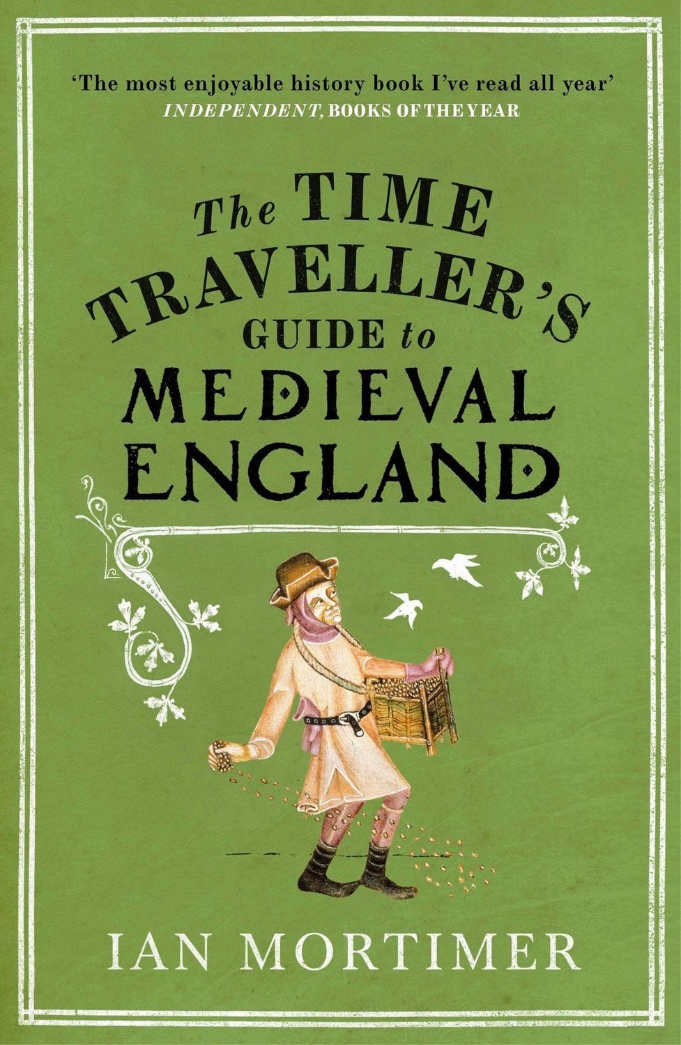 The Time Traveller's Guide to Medieval England / Ian Mortimer, A Handbook for Visitors to the Fourteenth Century