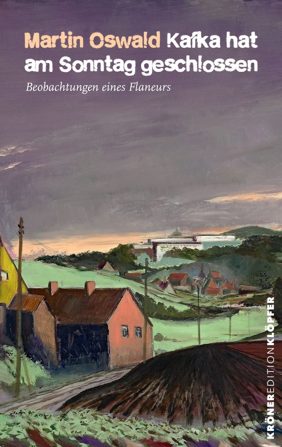 Kafka hat am Sonntag geschlossen / Martin Oswald