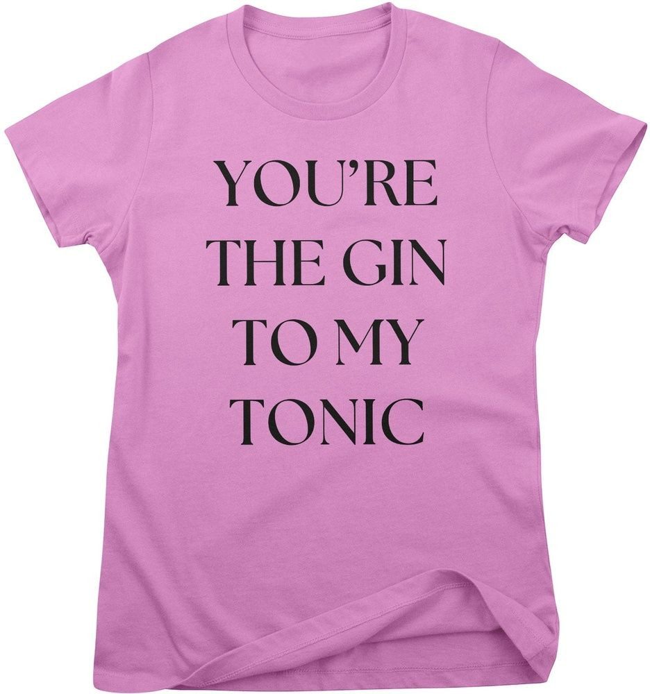 Hybris T-Shirt You're The Gin To My Tonic Girly Tee