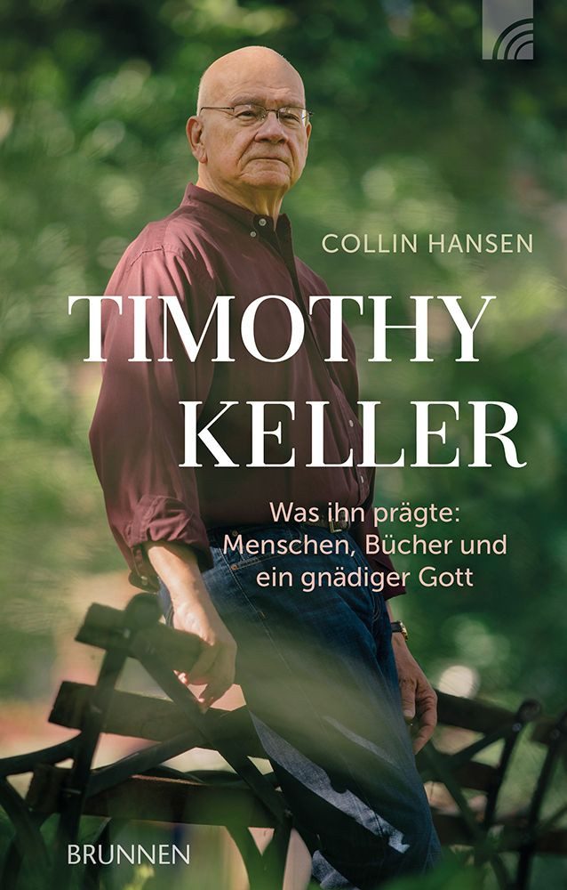 Timothy Keller Was ihn prägte: Menschen, Bücher und ein gnädiger Gott / Collin Hansen
