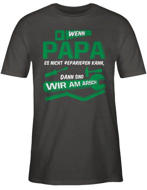 Shirtracer T-Shirt Wenn Papa es nicht reparieren kann dann sind wir am Arsch Vatertag Geschenk für Papa