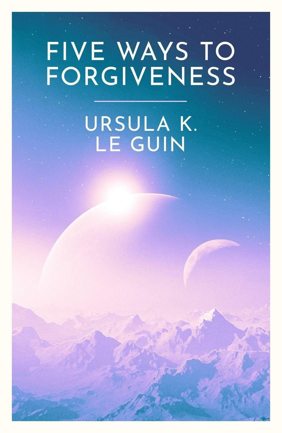 Five Ways to Forgiveness / Ursula K. Le Guin