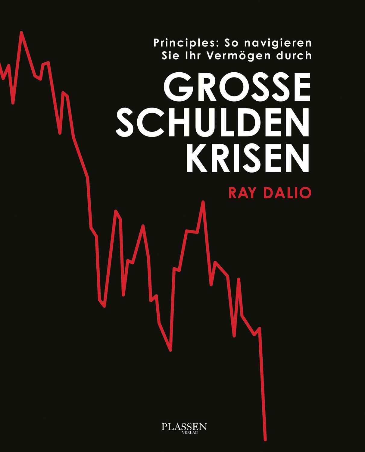 Principles: So navigieren Sie Ihr Vermögen durch große Schuldenkrisen / Ray Dalio