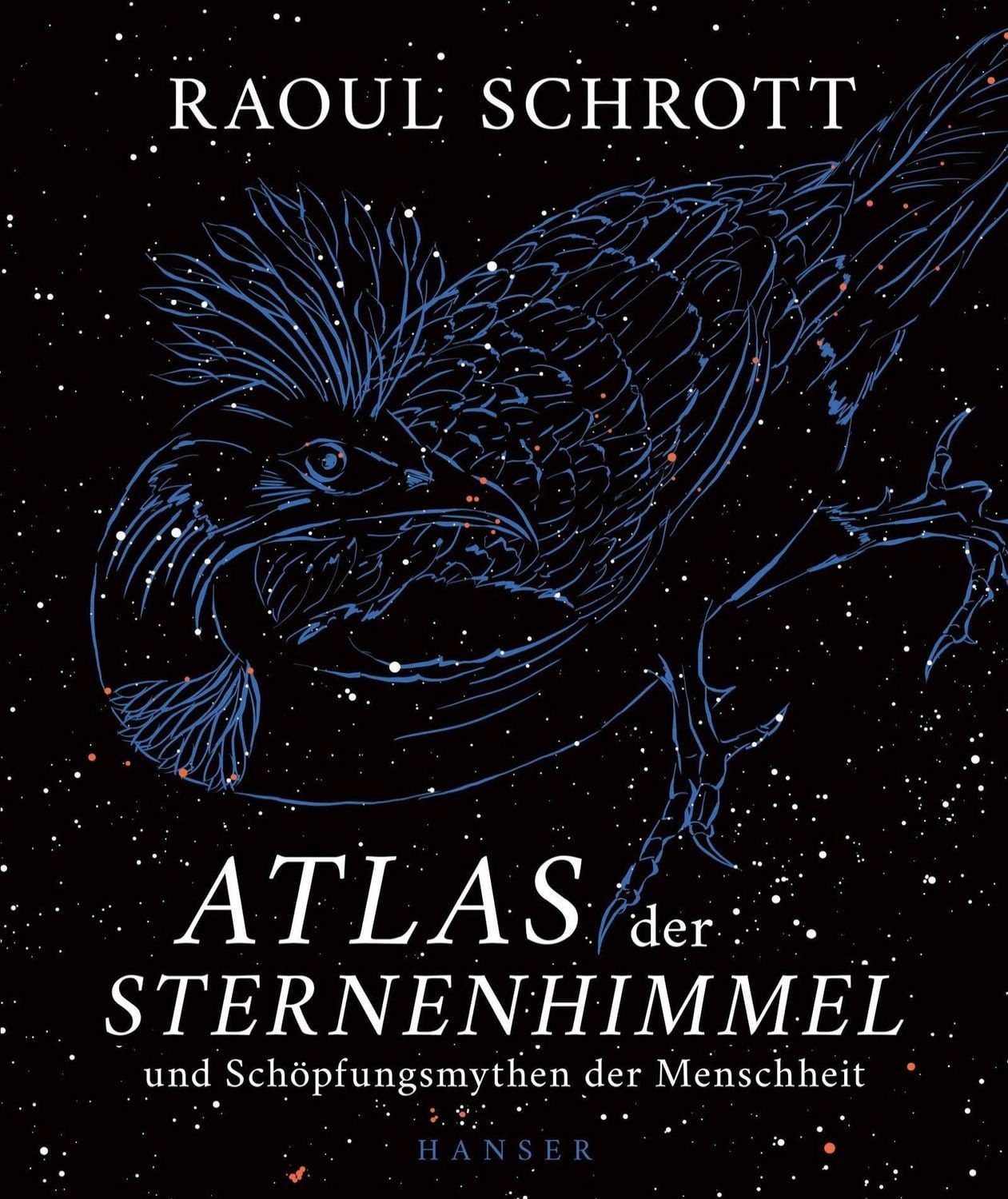 Atlas der Sternenhimmel und Schöpfungsmythen der Menschheit / Raoul Schrott