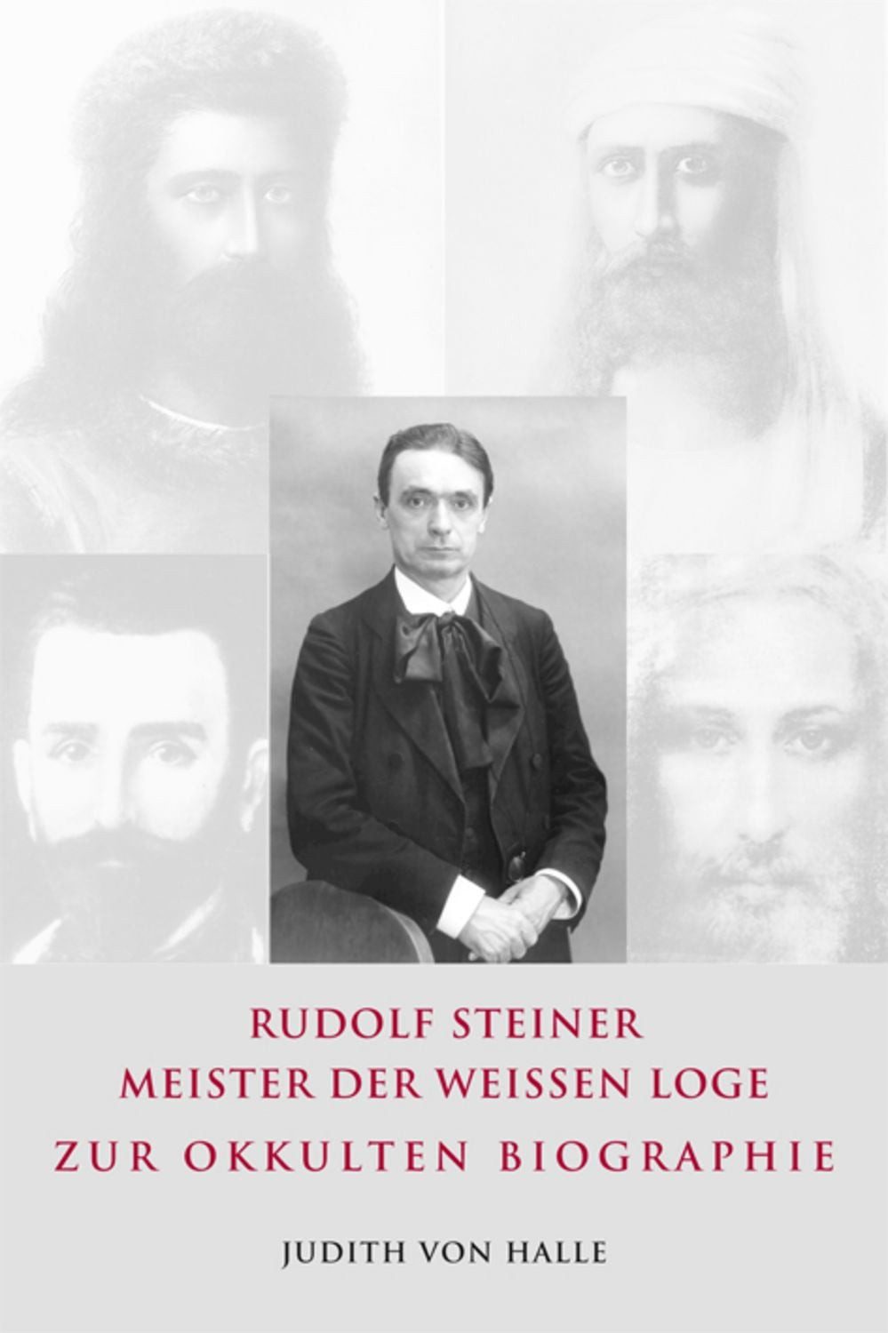 Rudolf Steiner – Meister der weißen Loge / Judith Halle