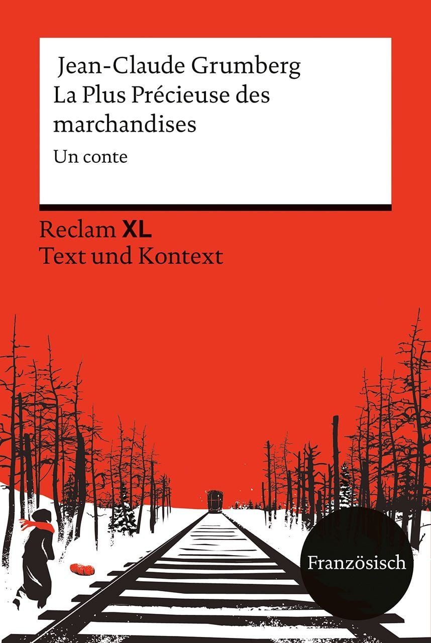 La Plus Précieuse des marchandises. Un conte / Jean-Claude Grumberg, [Fremdsprachentexte XL – Text und Kontext] – Niveau B1–B2 (GER) – Schulausgabe mit informativen Zusatzmaterialien zum Holocaust