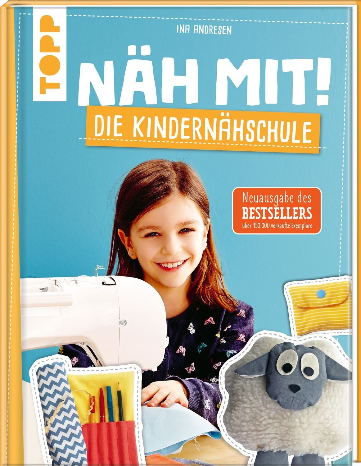 Näh mit! Die Kindernähschule / Ina Andresen, Kindgerechte Modelle für die Nähmaschine. Die Neuausgabe des Bestsellers