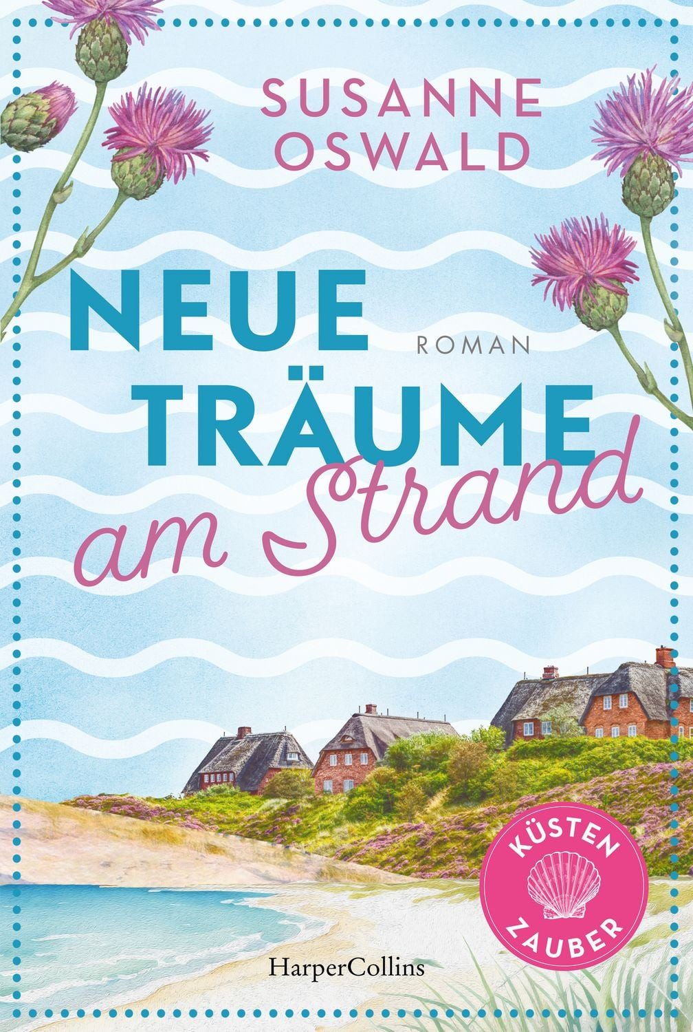 Neue Träume am Strand / Susanne Oswald, Roman, Die Nordseeküste lockt, Der neue Roman mit Wohlfühlgarantie von der Erfolgsautorin Susanne Oswald, Mit 3 exklusiven Strickanleitungen