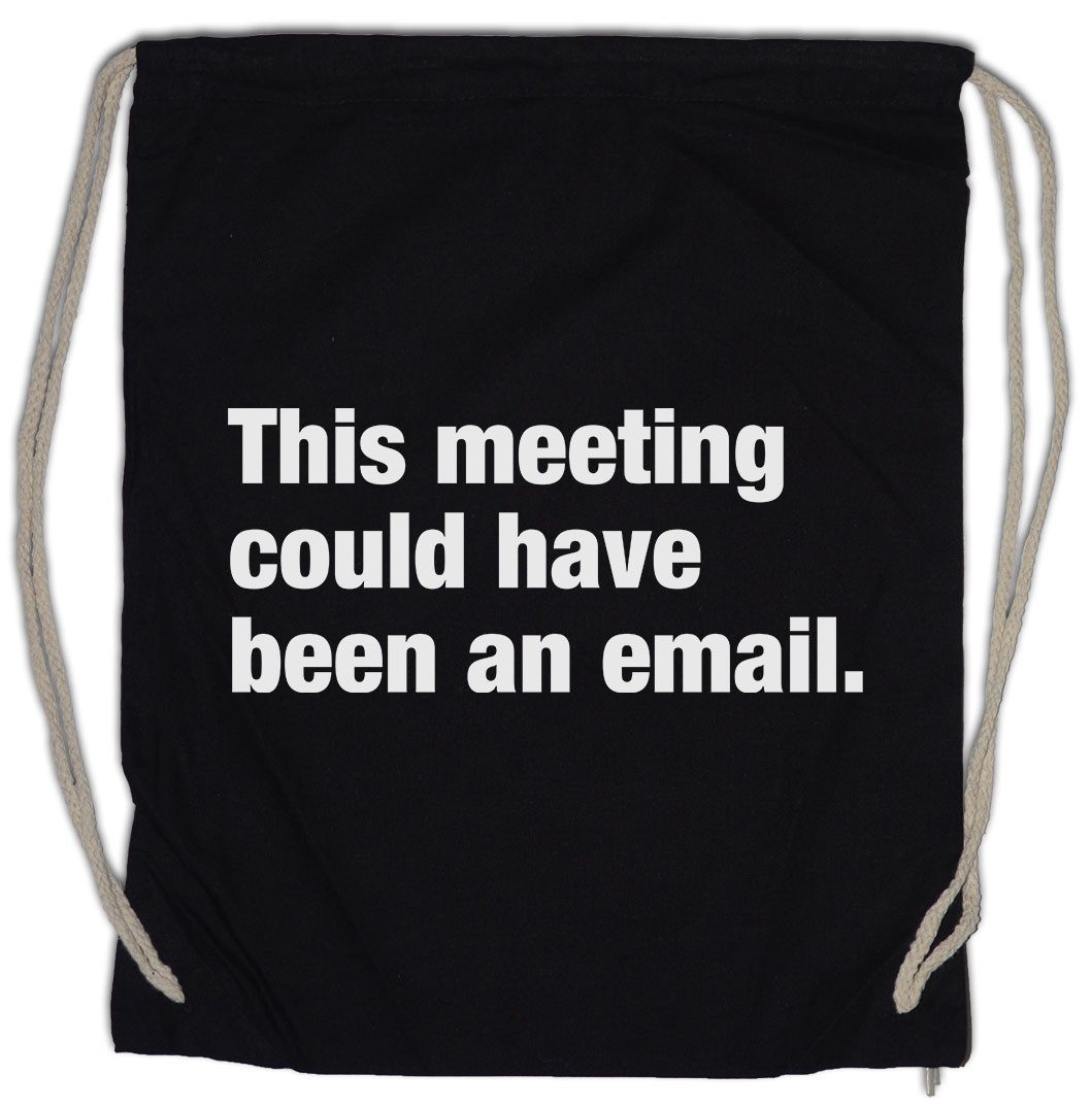 Turnbeutel This Meeting Could Have Been An Email Turnbeutel Office Büro Company