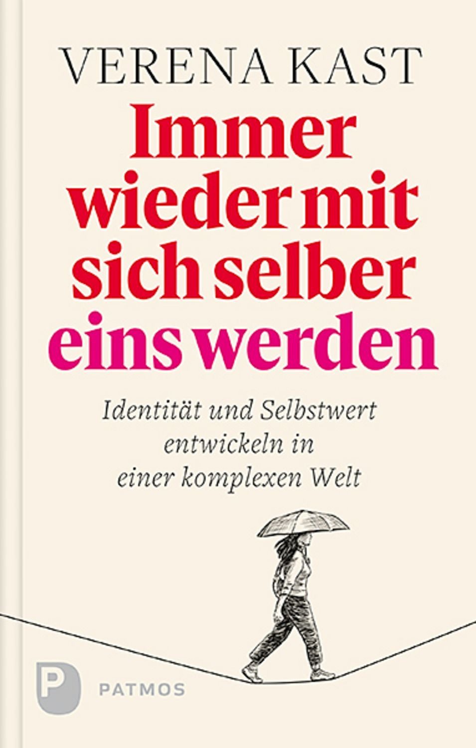 Immer wieder mit sich selber eins werden / Verena Kast