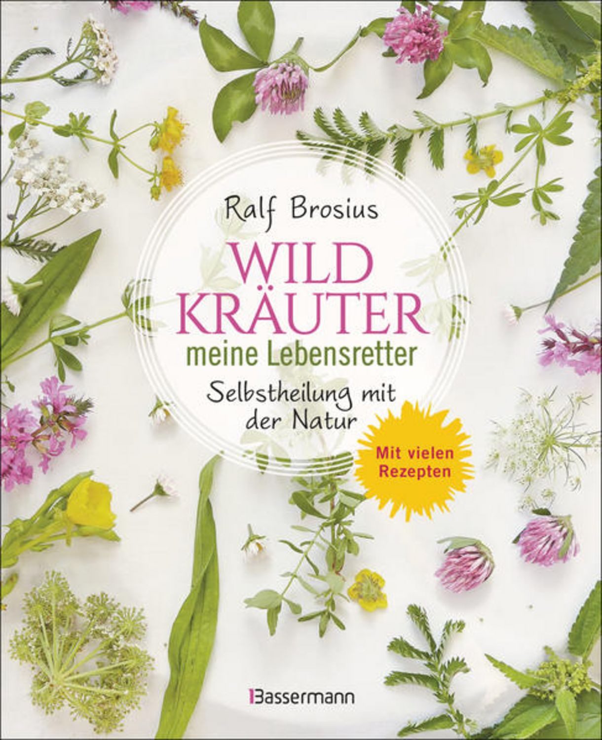 Wildkräuter - meine Lebensretter. Selbstheilung mit der Natur / Ralf Brosius