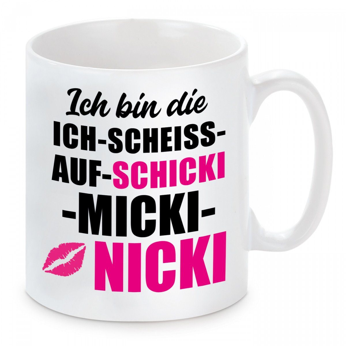 Herzbotschaft Tasse Kaffeebecher mit Motiv Ich bin die ICH SCHEISS AUF SCHICKI Nicole, Keramik