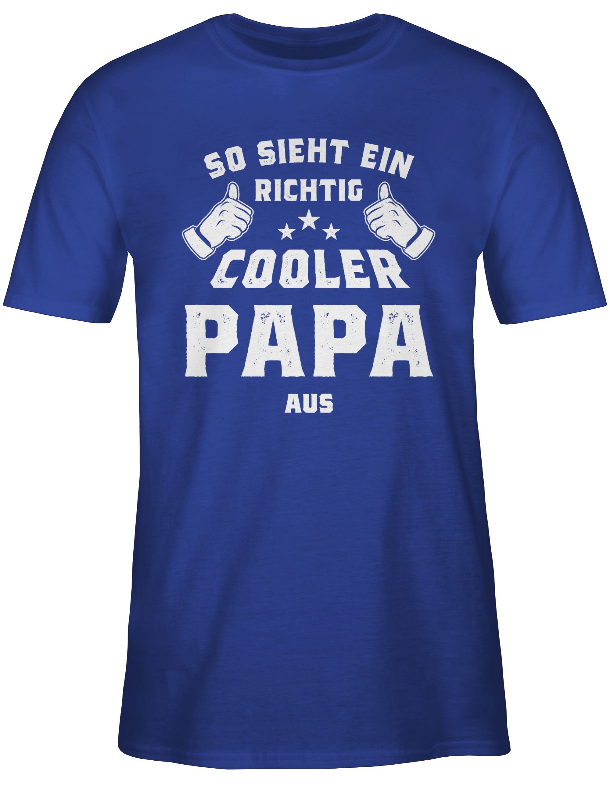 Shirtracer T-Shirt So sieht Geschenk richtig Vatertag Papa für Papa ein aus 3 Royalblau cooler