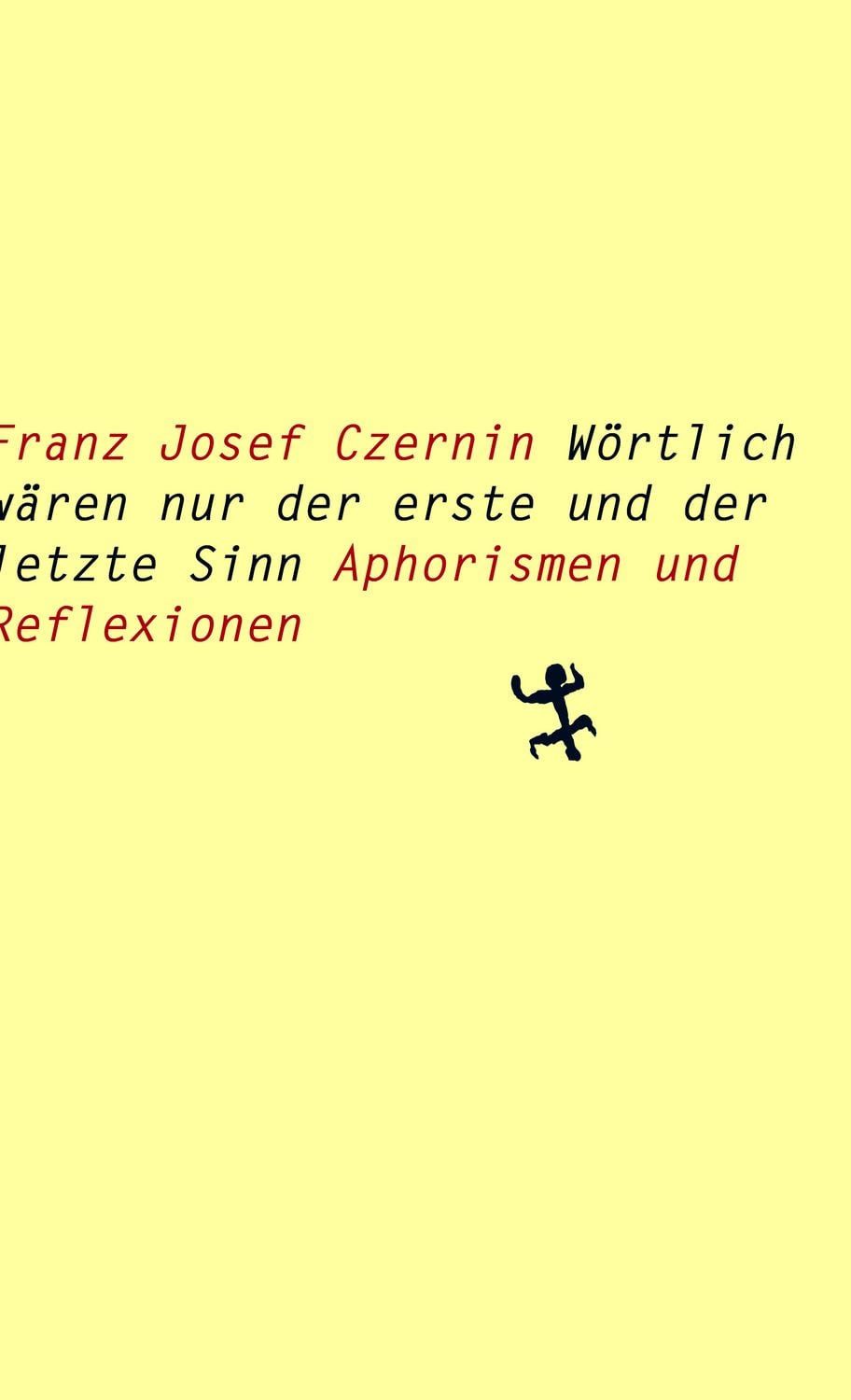 Wörtlich wären nur der erste und der letzte Sinn / Franz Josef Czernin