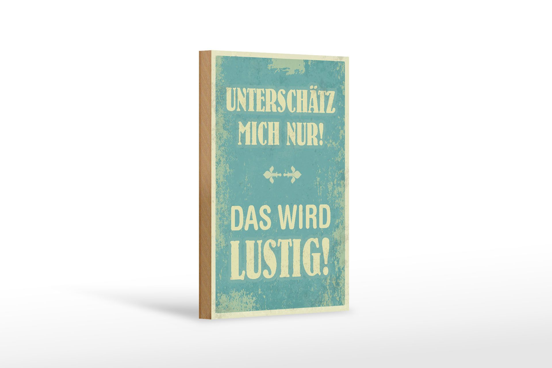 Holzbild Spruch 12x18 cm unterschätz mich nur