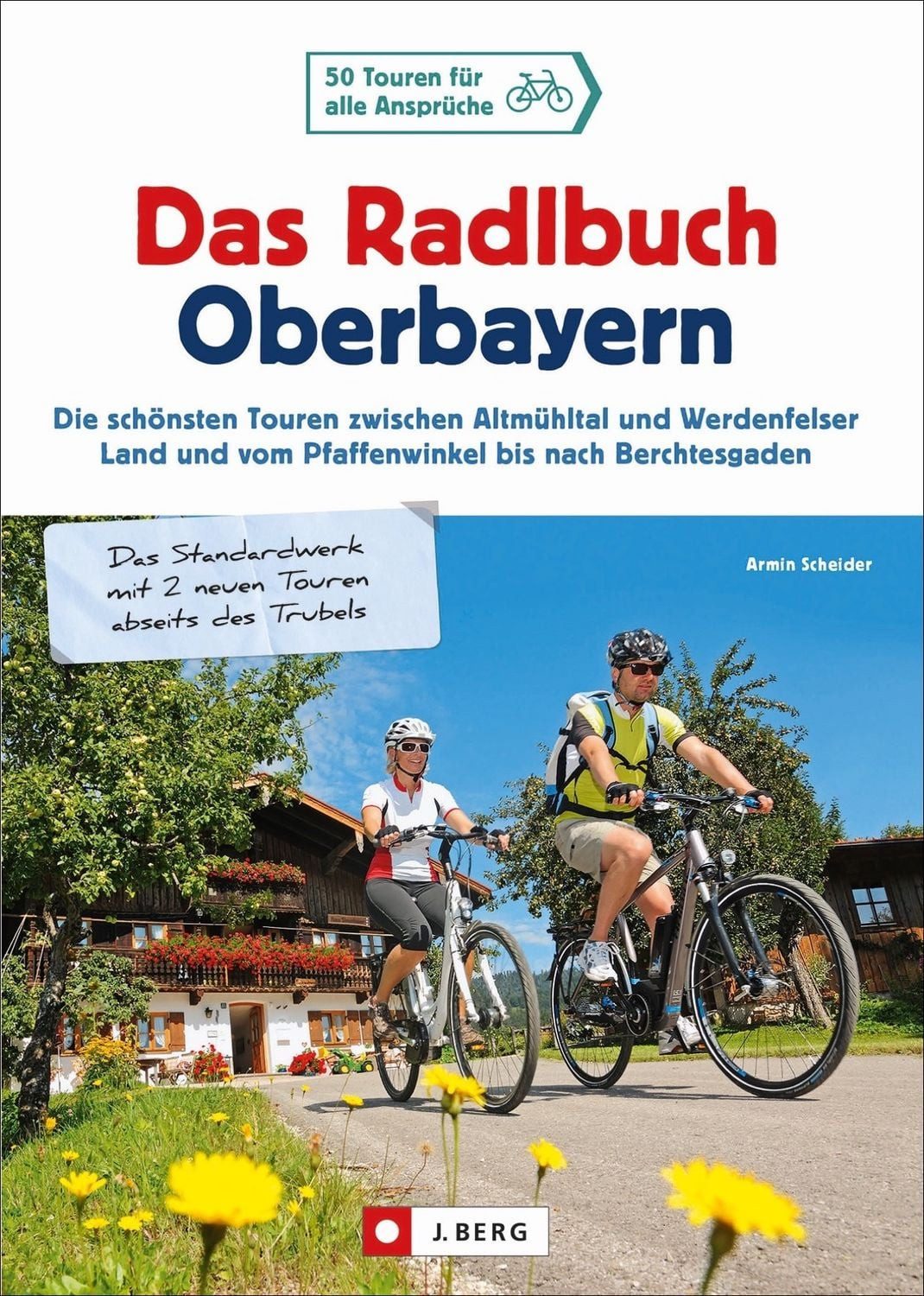 Das Radlbuch Oberbayern / Armin Scheider, 50 Touren für alle Ansprüche. Die schönsten Touren zwischen Altmühltal und Werdenfelser Land, vom Pfaffenwinkel bis nach Berchtesgaden