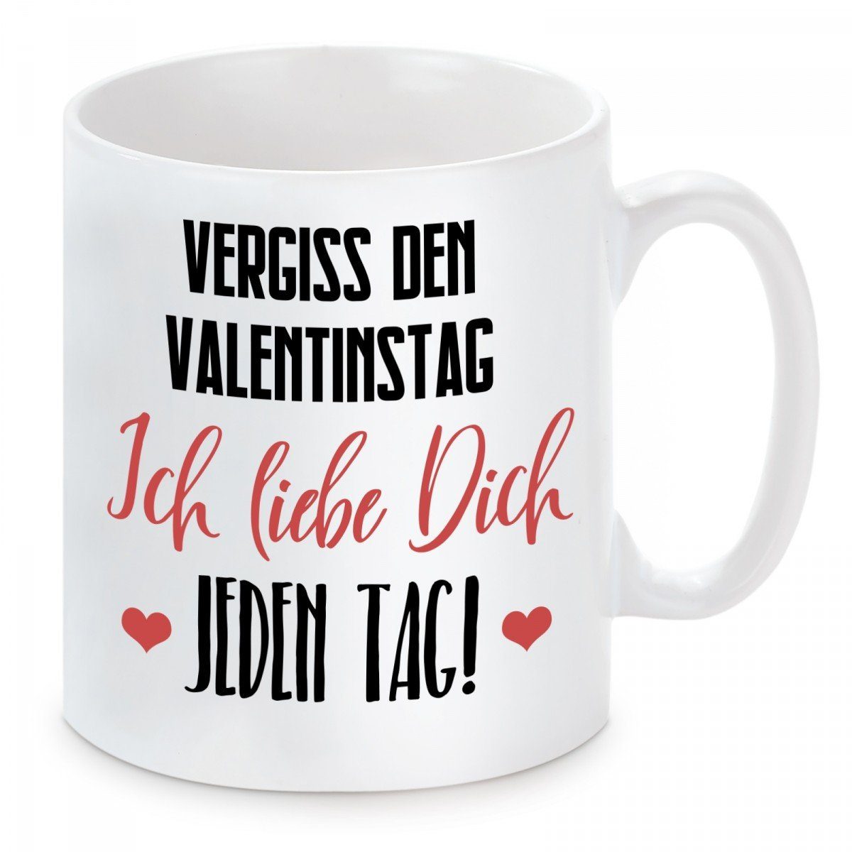 Herzbotschaft Tasse Kaffeebecher mit Motiv Vergiss den Valentinstag ich liebe dich jeden, Keramik, Kaffeetasse spülmaschinenfest und mikrowellengeeignet