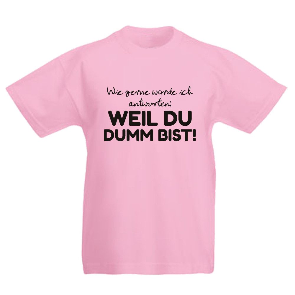T-Shirt Wie gerne würde ich antworten: Weil Du dumm bist!