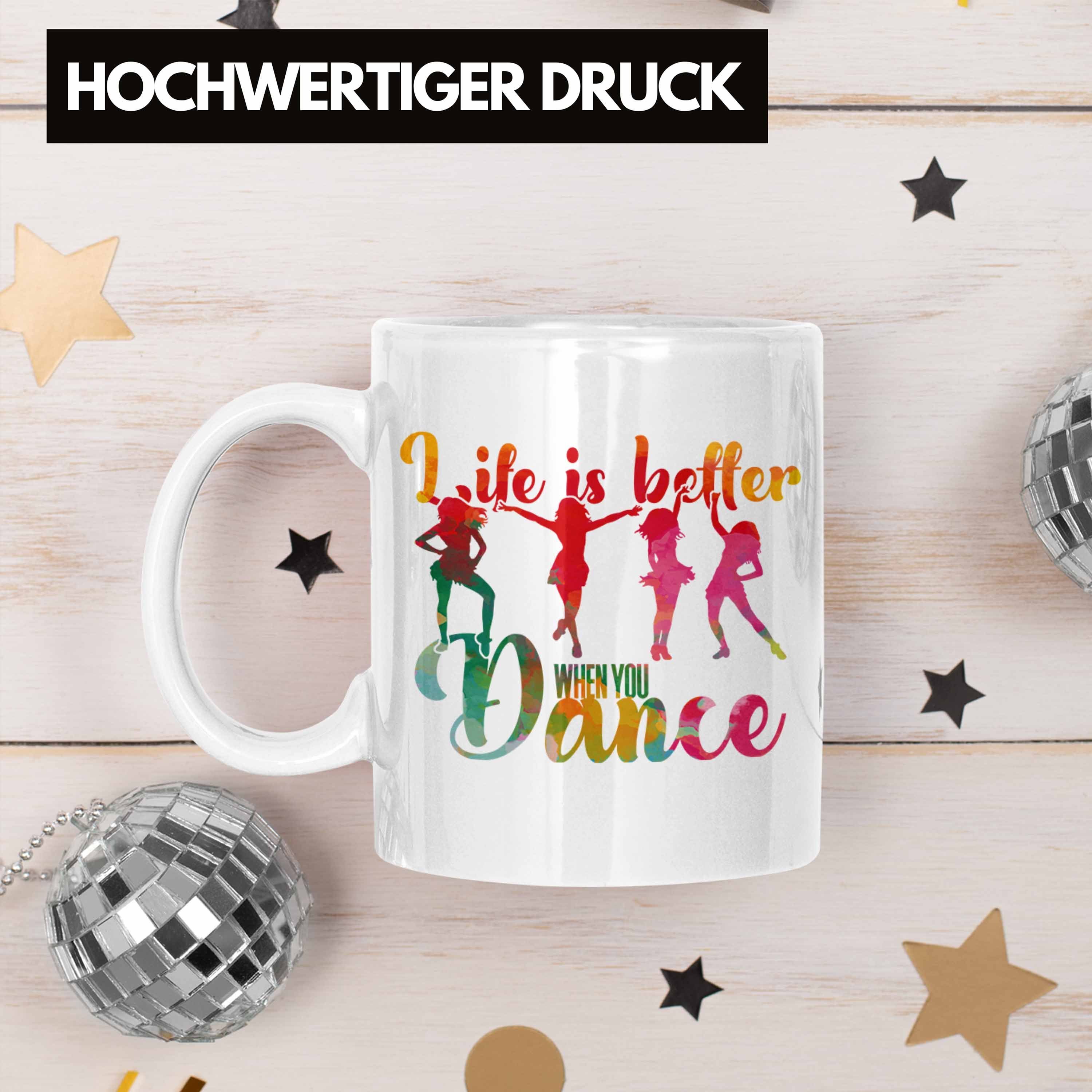 Trendation Tasse Tanzen Dance Tänzerin Better für Weiss Life When Tasse Geschenk Is You
