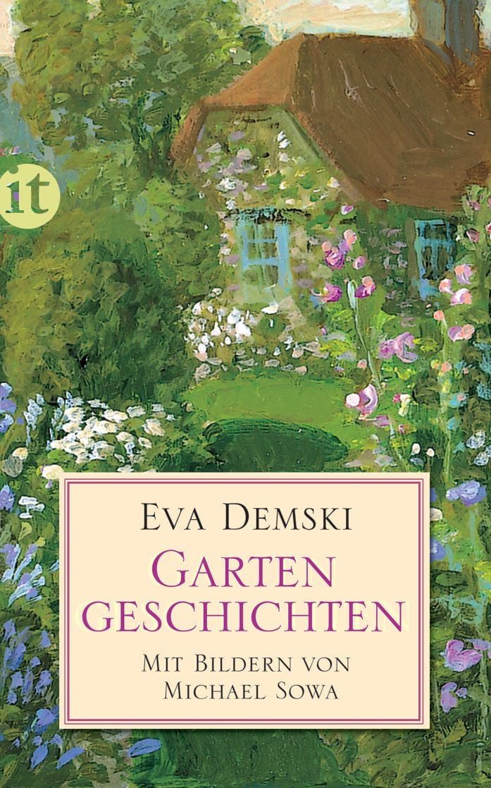 Gartengeschichten / Eva Demski, Das Buch für Gartenfreund:innen und solche, die es werden wollen, Die perfekte Urlaubslektüre für den Sommer
