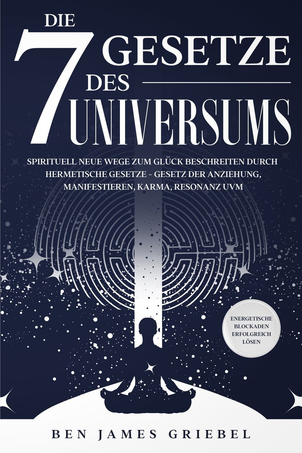 Die 7 Gesetze des Universums / Ben James Griebel